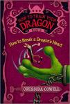 How to Train Your Dragon: How to Break a Dragon’s Heart Book by Cressida Cowell