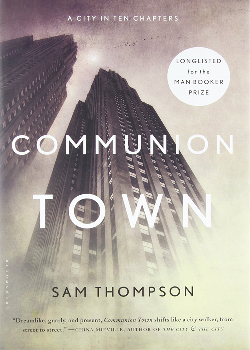 Communion Town: A City in Ten Chapters by Sam Thompson