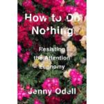 How to Do Nothing : Resisting the Attention Economy
