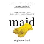 Maid : Hard Work, Low Pay, and a Mother’s Will to Survive