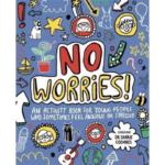 No Worries – An Activity Book for Young People Who Sometimes Feel Anxious Or Stressed