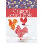Origami Artist’s Bible – A Complete Guide to Paper Folding Projects and Techniques by Ashley Wood