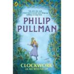 Clockwork or All Wound Up by Philip Pullman