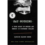 Say Nothing : A True Story of Murder and Memory in Northern Ireland