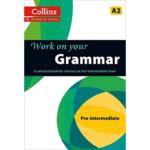 Collins Work On Your Grammar Pre-Intermediate A2