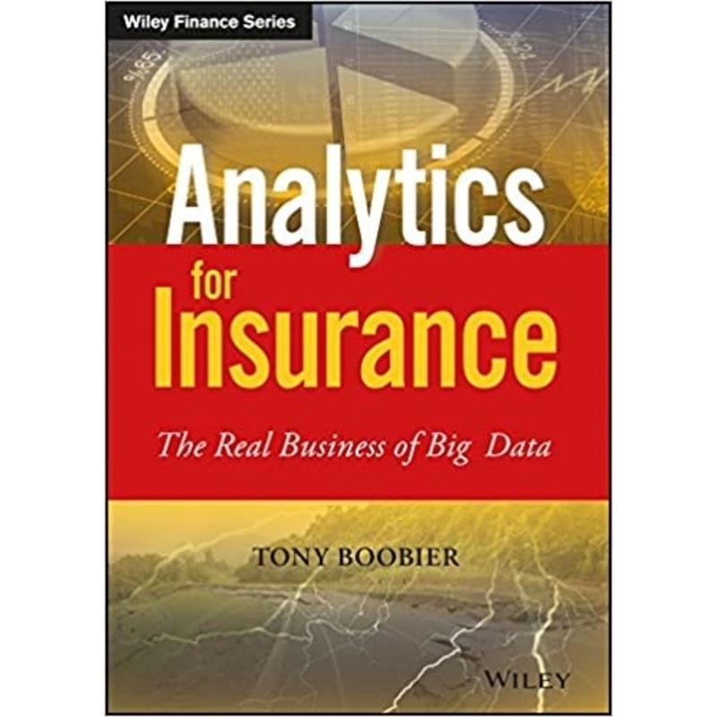 Analytics for Insurance : The Real Business of Big Data