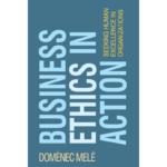 Business Ethics in Action : Seeking Human Excellence in Organizations