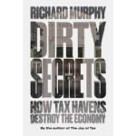 Dirty Secrets : How Tax Havens Destroy the Economy