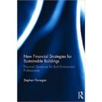 New Financial Strategies for Sustainable Buildings : Practical Guidance for Built Environment Professionals