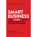 Smart Business : What Alibabas Success Reveals about the Future of Strategy