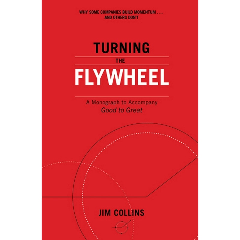 Turning the Flywheel : A Monograph to Accompany Good to Great