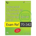 Advanced Solutions of Microsoft Exchange Server 2013 Exam Ref 70-342