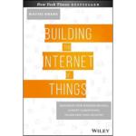 Building the Internet of Things : Implement New Business Models, Disrupt Competitors, Transform Your Industry