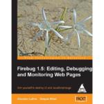 Firebug 1.5: Editing,Debugging and Monitoring Web Pages