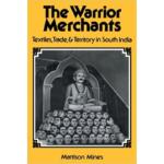 The Warrior Merchants: Textiles, Trade and Territory in South India