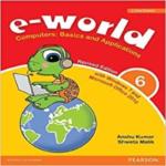 e- World 6 Computers : Basics and Applications with Windows 7 and Microsoft Office 2010