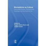 Biomedicine as Culture : Instrumental Practices Technoscientific Knowledge and New Modes of Life