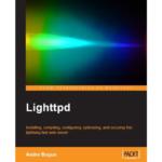 Lighttpd : Installing Compiling Configuring Optimizing and Securing this Lightning fast web server
