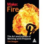 Make: Fire The Art And Science Of Working With Propane
