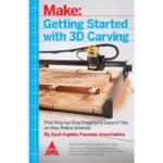 Make: Getting Started With 3D Carving – Five Step-By-Step Projects To Launch You On Your Maker Journey