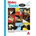 Make: Tools How They Work and How to Use Them