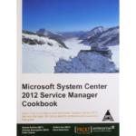 Microsoft System Center 2012 Service Manager Cookbook