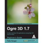 OGRE 3D 1.7 Beginners Guide: Create real time 3D applications using OGRE 3D from scratch