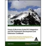 Oracle E-Business Suite R12 Integration and OA Framework Development and Extension Cookbook