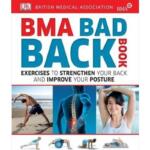 BMA Bad Back Book : Exercises to Strengthen Your Back and Improve Your Posture