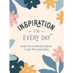 Inspiration for Every Day: Simple Tips and Motivational Quotes to Light Your Creative Spark