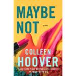 Maybe Not By Colleen Hoover