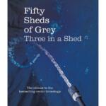Fifty Sheds of Grey: Three in a Shed