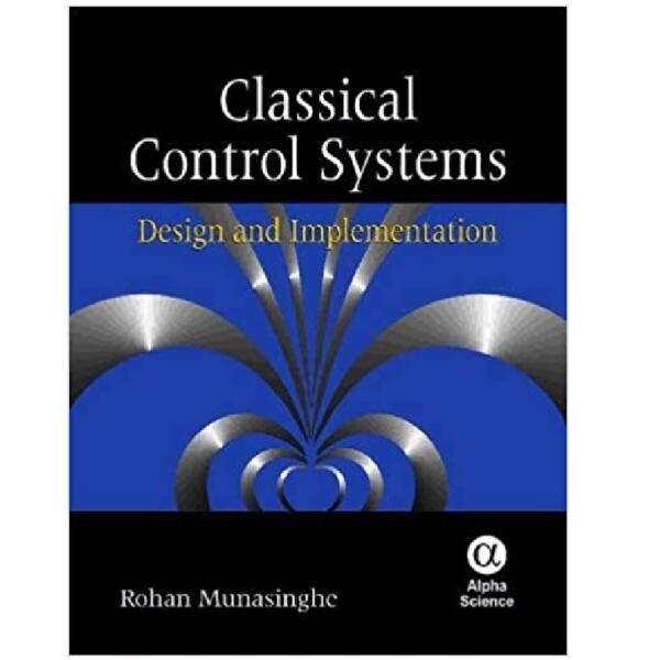 Classical Control Systems: Design and Implementation Book by Rohan Munasinghe