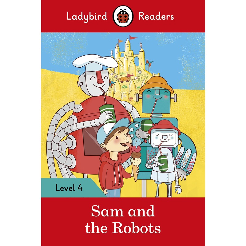 Ladybird Readers Level 4 : Sam and the Robots