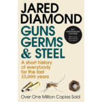 Guns, Germs and Steel – A Short History of Everybody for the Last 13,000 Years