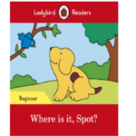 Ladybird Readers Beginner – Where is it Spot?
