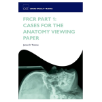 Oxford Specialty Training : Frcr Part 1 : Cases for the Anatomy Viewing Paper